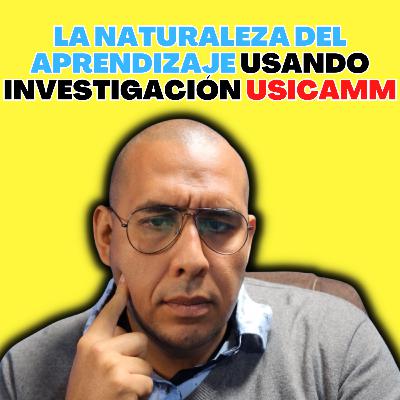 La naturaleza del aprendizaje usando investigación (estudiando para los procesos USICAMM)