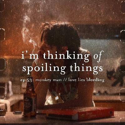 Ep. 53: Monkey Man // Love Lies Bleeding