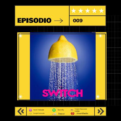 Episode 9: SWITCH Ep. 009