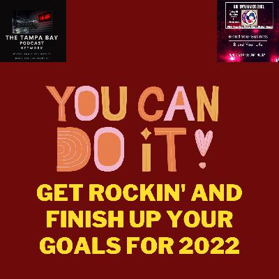 #92 Get Rocking and Finish Up Your Goals For 2022 #92 Get Rocking and Finish Up Your Goals For 2022