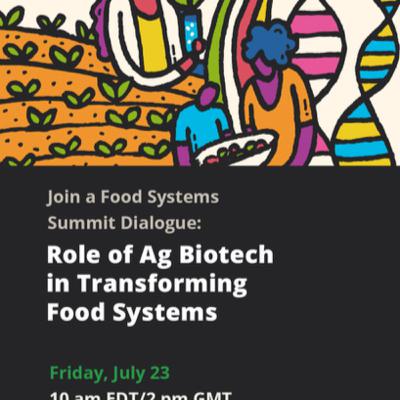 Food Systems Summit Dialogue: Role of Ag Biotech in Transforming Food Systems Food Systems Summit Dialogue: Role of Ag Biotech in Transforming Food Systems