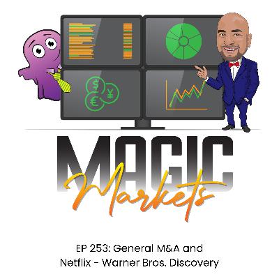 Magic Markets #253: General M&A and Netflix - Warner Bros. Discovery