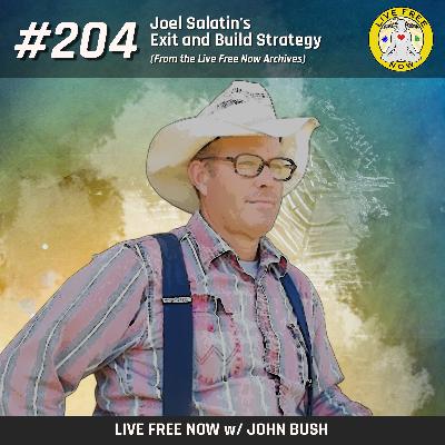 LFN #204 - Joel Salatin's Exit and Build Strategy - From the Live Free Now Archives LFN #204 - Joel Salatin's Exit and Build Strategy - From the Live Free Now Archives