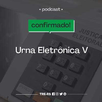 Episódio #19 - Urna Eletrônica V