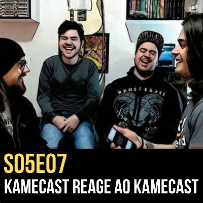 S05E07 – Kamecast reage ao Kamecast