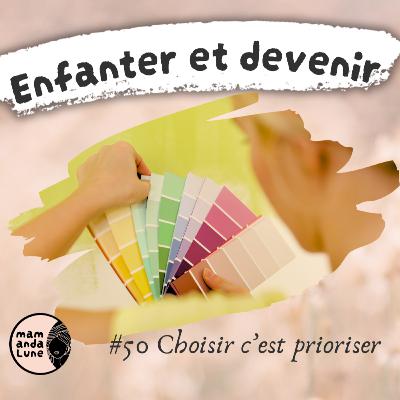 #50 Choisir c'est prioriser #50 Choisir c'est prioriser