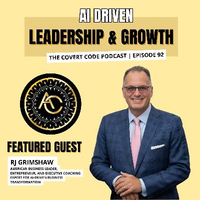 RJ's Revolution: From $14M to $250M Through AI-Powered Leadership | The Covert Code | EP 92