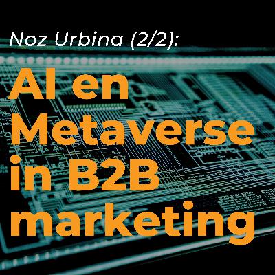 AI en Metaverse in B2B marketing met Noz Urbina AI en Metaverse in B2B marketing met Noz Urbina