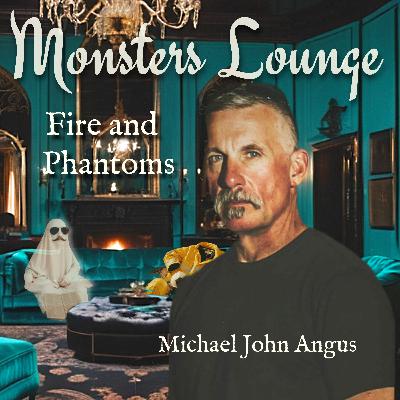 81: Fire and Phantoms with Michael John Angus