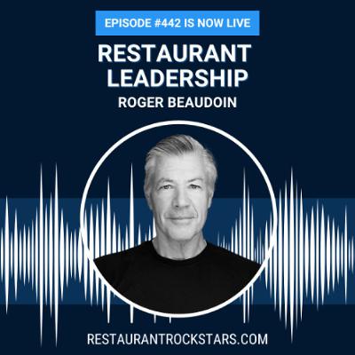 442. How to Establish Strong Restaurant Leadership - Roger Beaudoin