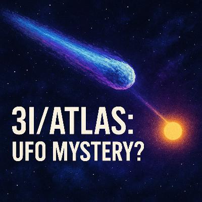 3I/ATLAS: Interstellar Comet, UFO Theories & Aliens?