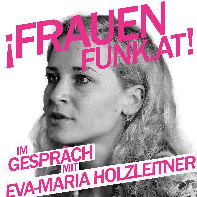FrauenFunk S: 2, Episode #15: Eva-Maria Holzleitner, Bundesvorsitzende SPÖ-Frauen FrauenFunk S: 2, Episode #15: Eva-Maria Holzleitner, Bundesvorsitzende SPÖ-Frauen