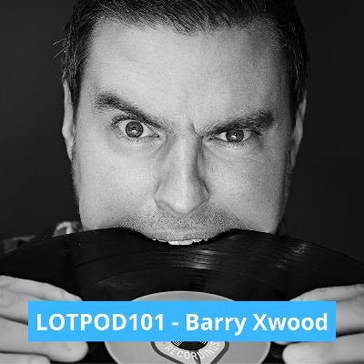 Podcast: Barry Xwood - LOTPOD 101 (Legacy Of Trance Recordings)