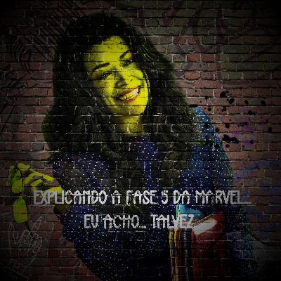 Explicando a Fase 5 da Marvel... Eu acho... Talvez...