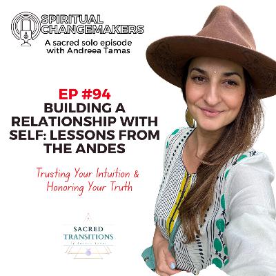 EP 94: Building a Relationship with Self - Lessons from the Andes I Trusting Your Intuition & Honoring Your Truth