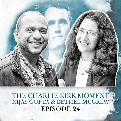 S2 E24. The Charlie Kirk Moment - Nijay Gupta & Bethel McGrew S2 E24. The Charlie Kirk Moment - Nijay Gupta & Bethel McGrew