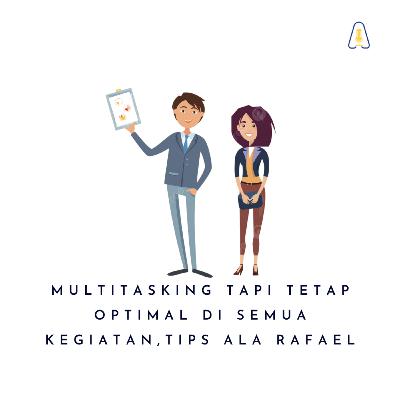 MULTITASKING TAPI TETAP OPTIMAL DI SEMUA KEGIATAN,TIPS ALA RAFAEL MULTITASKING TAPI TETAP OPTIMAL DI SEMUA KEGIATAN,TIPS ALA RAFAEL