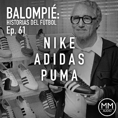 Ep. 61 - Nike, Adidas y Puma Ep. 61 - Nike, Adidas y Puma