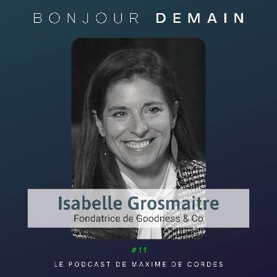 #11|Isabelle Grosmaitre, Fondatrice de Goodness & Co #11|Isabelle Grosmaitre, Fondatrice de Goodness & Co