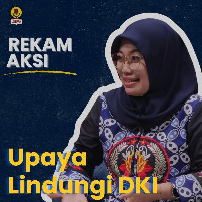 #243 - Rekam Aksi : Upaya Lindungi DKI