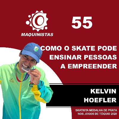 MAQUINISTAS #055 - KELVIN HOEFLER PROJETA O SKATE APÓS A PRATA OLÍMPICA