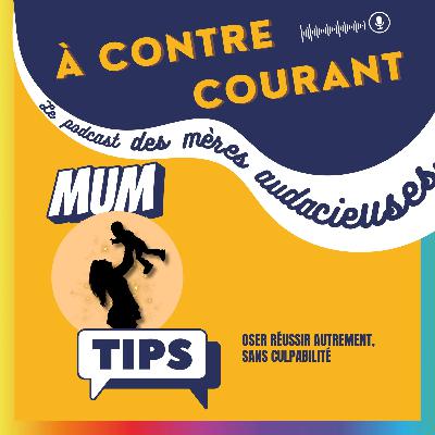 170/S3 – Mum Tips : Oser réussir autrement, sans culpabilité 170/S3 – Mum Tips : Oser réussir autrement, sans culpabilité