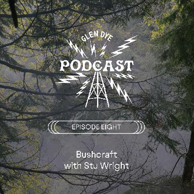 Episode eight: Bushcraft with Stu Wright