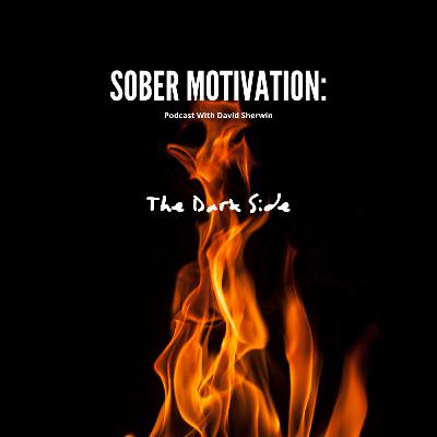 David J Sherwin Recovery Podcast: The Dark Side