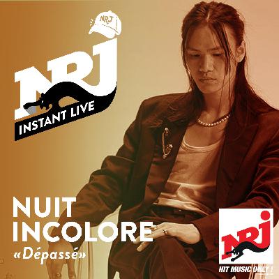 NUIT INCOLORE «Dépassé» - NRJ Instant Live