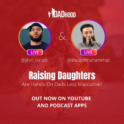 33 | Jibril Hanzo | Raising Daughters | Are Hands-On Fathers Less Masculine? 33 | Jibril Hanzo | Raising Daughters | Are Hands-On Fathers Less Masculine?