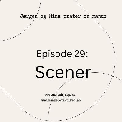 Episode 29: Scener