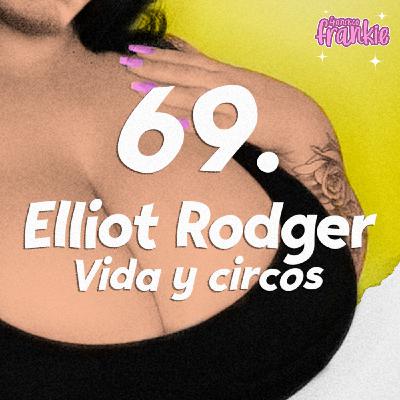 Elliot Rodger · Vida y circos