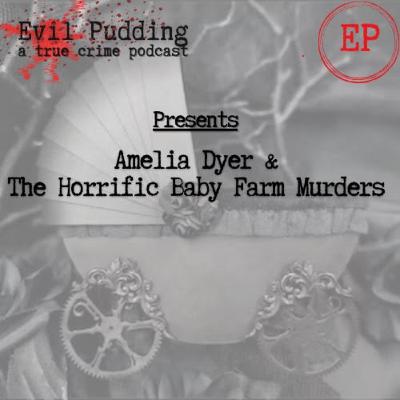 Evil Pudding - Season 2-01 - Amelia Dyer and the Horrific Baby Farms Murders Evil Pudding - Season 2-01 - Amelia Dyer and the Horrific Baby Farms Murders