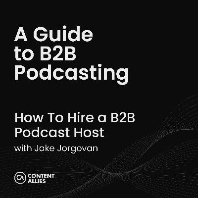How To Hire a B2B Podcast Host How To Hire a B2B Podcast Host