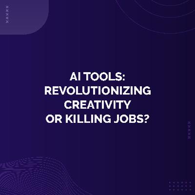 Bonus - AI Tools: Revolutionizing Creativity or Killing Jobs? Bonus - AI Tools: Revolutionizing Creativity or Killing Jobs?