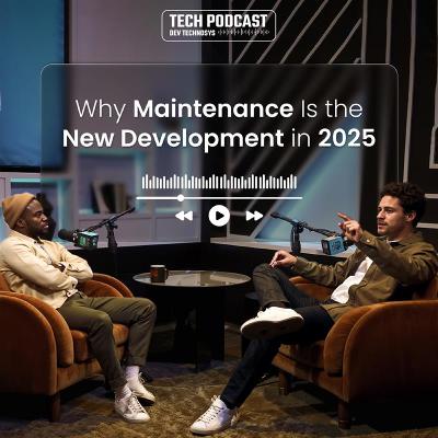 Why Maintenance Is the New Development in 2025