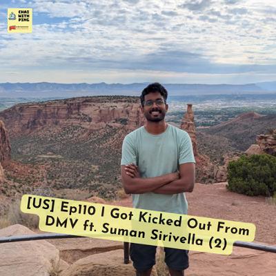 [US] Ep110 I Got Kicked Out From DMV ft. Suman Sirivella (2)
