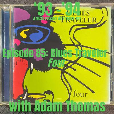 Episode 85: Blues Traveler "Four" with Adam Thomas