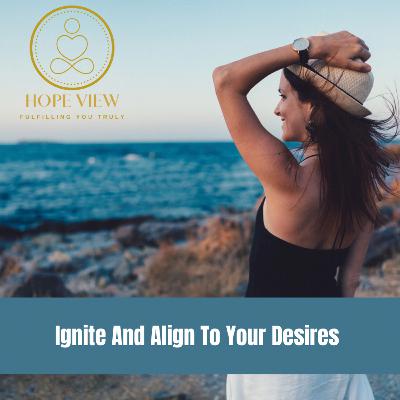 7 Ways To Ignite and Amplify Your Desires 7 Ways To Ignite and Amplify Your Desires