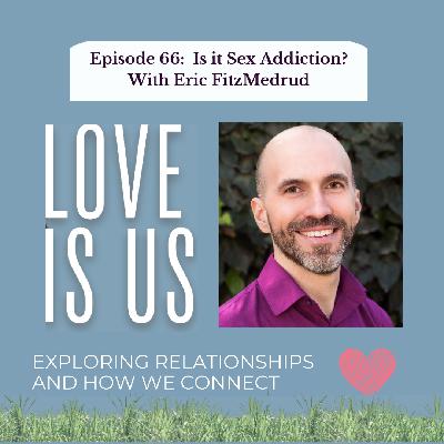 #66: Is it Sex Addiction? With Eric FitzMedrud