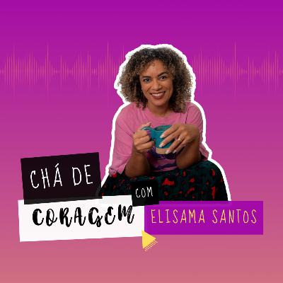 Ep. 55 - VOCÊ MERECE UMA RELAÇÃO ONDE É SEGURO SE APEGAR. Chá de Coragem com Elisama Santos. Ep. 55 - VOCÊ MERECE UMA RELAÇÃO ONDE É SEGURO SE APEGAR. Chá de Coragem com Elisama Santos.