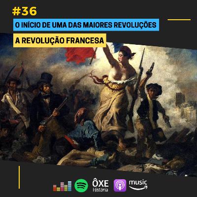 #36 - O Início de uma das maiores Revoluções da História - A Revolução Francesa #36 - O Início de uma das maiores Revoluções da História - A Revolução Francesa