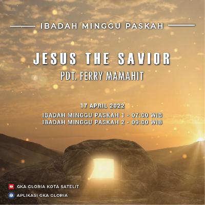 Khotbah Paskah: Jesus the Savior - Pdt. Ferry Mamahit