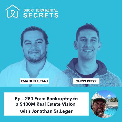 Ep - 283 From Bankruptcy to a $100M Real Estate Vision with Jonathan St.Leger Ep - 283 From Bankruptcy to a $100M Real Estate Vision with Jonathan St.Leger