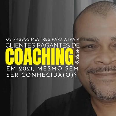 Passo a Passo MESTRE de Como Atrair Clientes Pagantes de Coaching Online em 2021