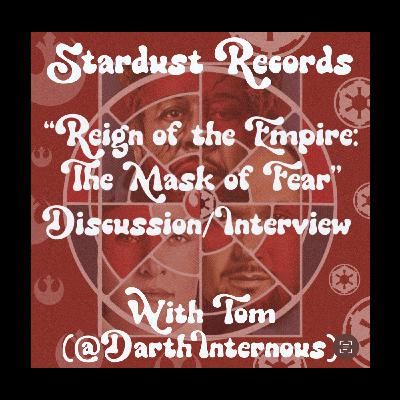 EPISODE 50 - REIGN OF THE EMPIRE: "The Mask of Fear" Discussion/Interview (feat. Tom, @DarthInternous)