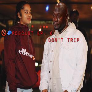 No Cap Podcast Ep. 6 : Don’t Trip