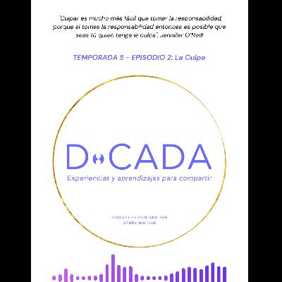 ¿Te sientes culpable o sueles culpar a otrxs de lo que vives? | Coaching de Vida | D•cada Podcast