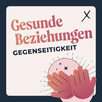05. Oktober 2025: Gesunde Beziehungen - Gegenseitigkeit