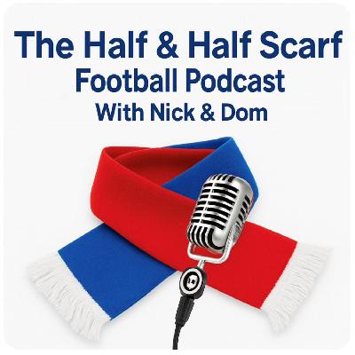 The Half & Half Scarf Football Podcast - Episode 18 The Half & Half Scarf Football Podcast - Episode 18